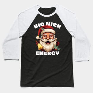 Big Nick Energy - Xmas Santa Claus - Funny Christmas Baseball T-Shirt